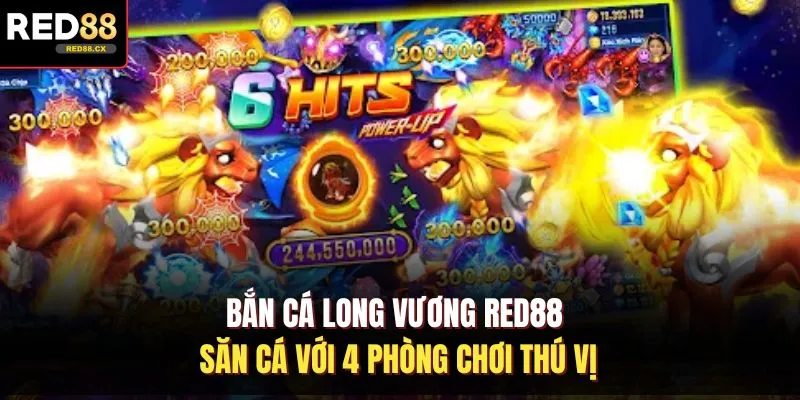 Bắn Cá Long Vương Red88 - Săn Cá Với 4 Phòng Chơi Thú Vị
