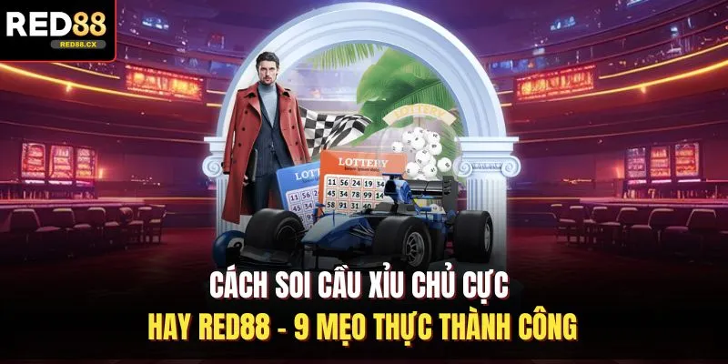 Cách Soi Cầu Xỉu Chủ Cực Hay Red88 - 9 Mẹo Thực Thành Công