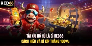 Tài Xỉu Nổ Hũ Là Gì Red88 - Cách Hiểu Và Bí Kíp Thắng 100%